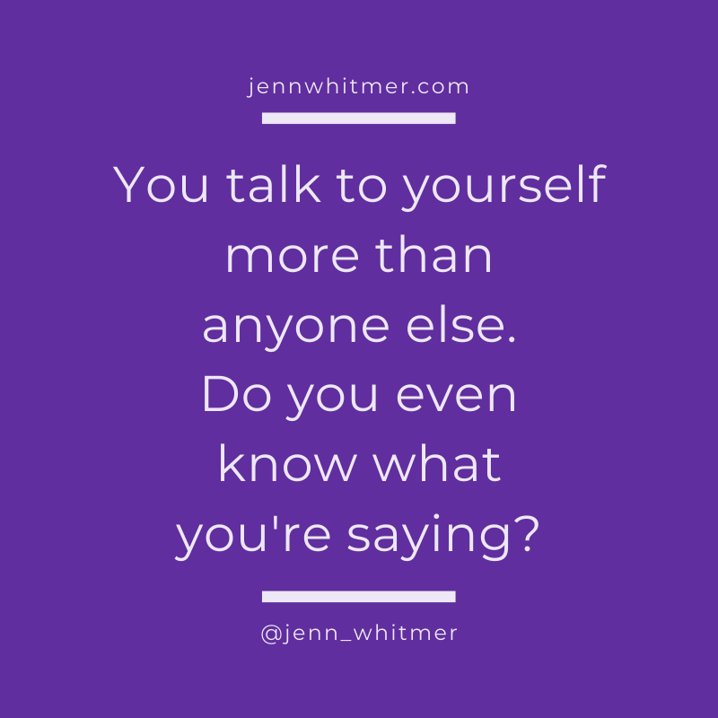 what-you-say-to-yourself-jennwhitmer